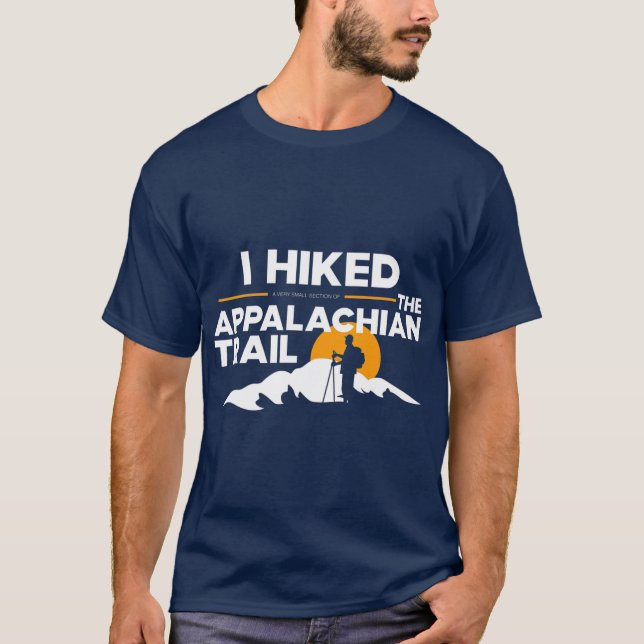 I Hiked a small section of The Appalachian Trail T-Shirt (Front)