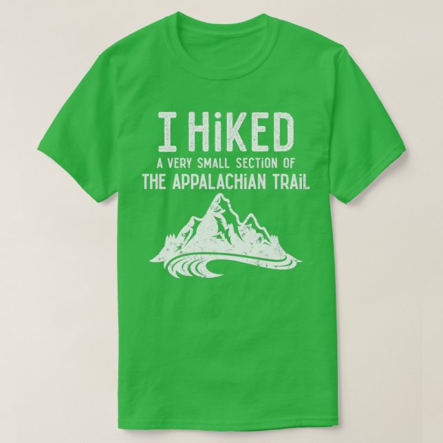 I Hiked a Very Small Section of the Appalachian Tr T-Shirt (Design Front)
