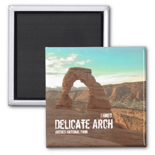I Hiked Delicate Arch Arches National Park Magnet