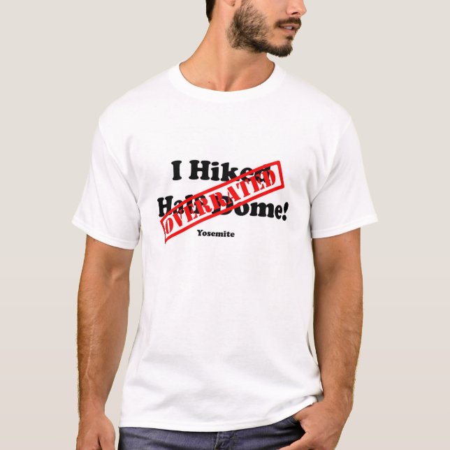 I Hiked Half Dome Overrated T-Shirt (Front)