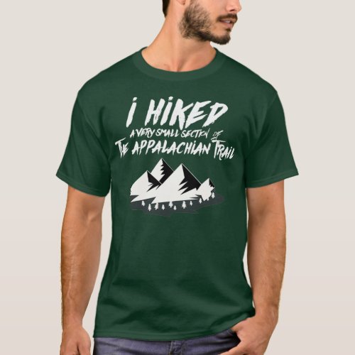 I Hiked Small Section Appalachian Trail Funny Hiki T_Shirt