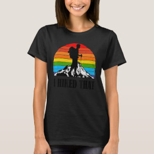 I Hiked That Funny Hiking Backpacking Camping Vint T-Shirt
