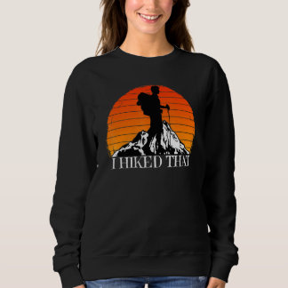 I Hiked That Hiking Backpacking Camping Vintage S Sweatshirt