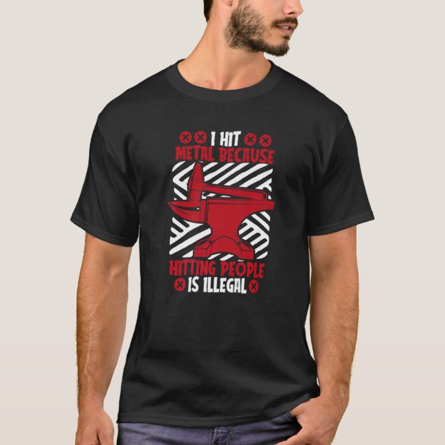 I Hit Metal Because Hitting People Is Illegal Blac T-Shirt (Front)