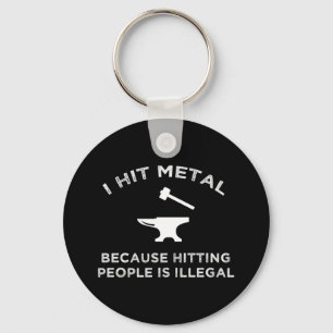 I Hit Metal Because Hitting People Is Illegal Keychain