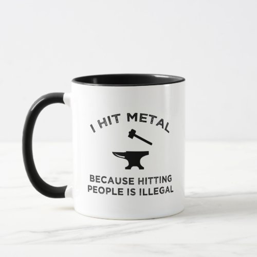I Hit Metal Because Hitting People Is Illegal Mug