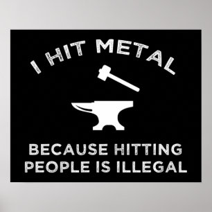 I Hit Metal Because Hitting People Is Illegal Poster