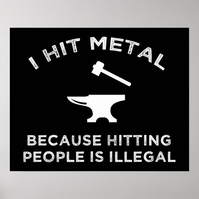 I Hit Metal Because Hitting People Is Illegal Poster (Front)