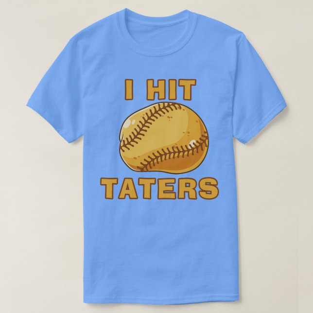 I HIT TATERS Funny Baseball Softball Dinger Hittin T-Shirt (Design Front)
