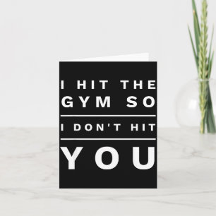 I Hit The Gym So I Don't Hit You Novelty Gift Card