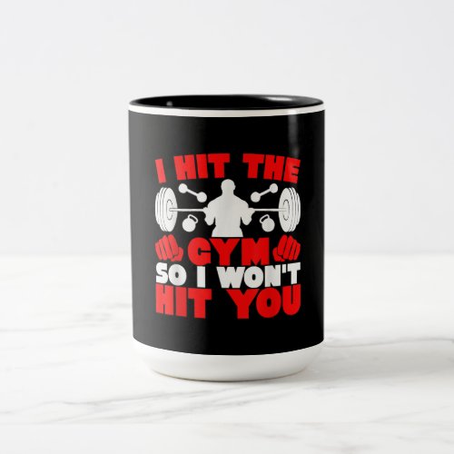 I Hit The Gym So I Wont Hit You Fitness T_Shirt Two_Tone Coffee Mug