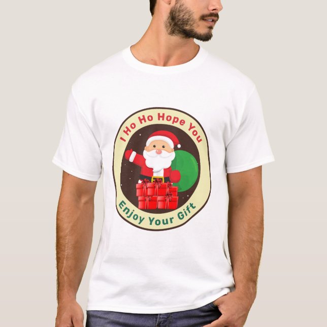 I Ho Ho Hope You Enjoy Your Gift  T-Shirt (Front)