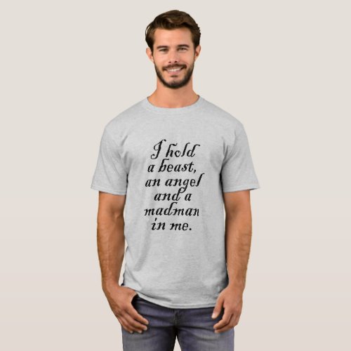 I hold  a beast  an angel  and a  madman  in me T_Shirt