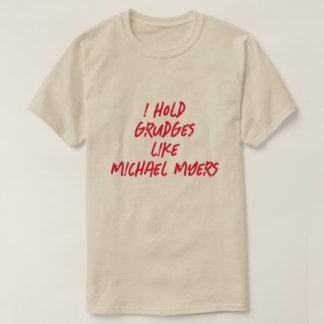 I HOLD GRUDGES LIKE MICHAEL MYERS T-Shirt