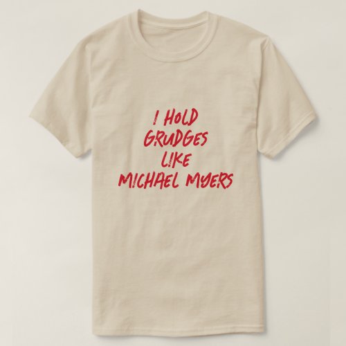 I HOLD GRUDGES LIKE MICHAEL MYERS T_Shirt