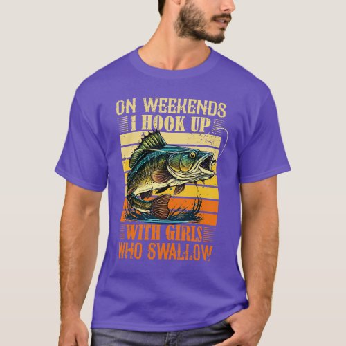 I Hook Up With Girls Who Swallow Funny Fishing T_Shirt