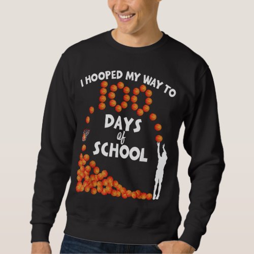I Hooped My Way To 100 Days Of School Basketball S Sweatshirt