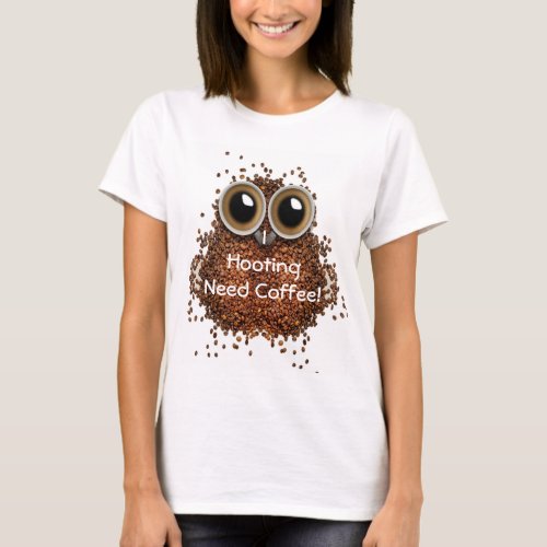I hooting need Coffee owl I need coffee T_Shirt