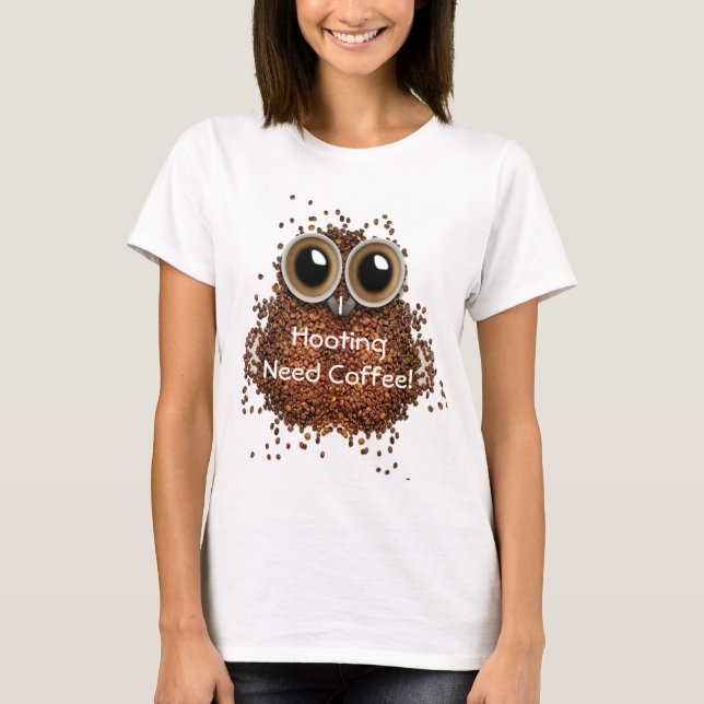 I hooting need Coffee owl I need coffee T-Shirt (Front)