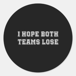 I Hope Both Team Lose Sarcastic Football Tailgate  Classic Round Sticker