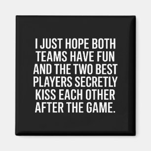 I Hope Both Teams Have Fun Players Kiss  Magnet