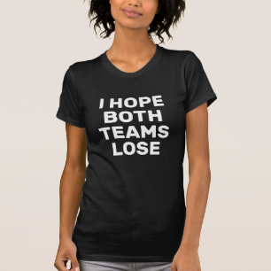 I Hope Both Teams Lose Funny Football T-Shirt