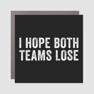 I Hope Both Teams Lose Funny Sports Parody Gift Car Magnet
