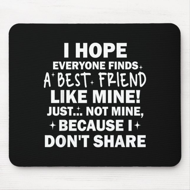 I Hope Everyone Finds A Friend Like Mine Just Not  Mouse Pad (Front)