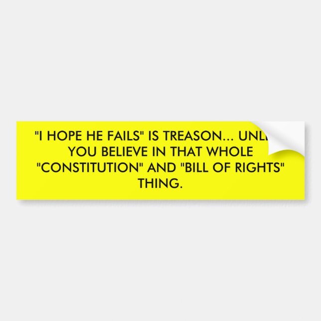 "I HOPE HE FAILS" IS TREASON... UNLESS YOU BELI... BUMPER STICKER (Front)