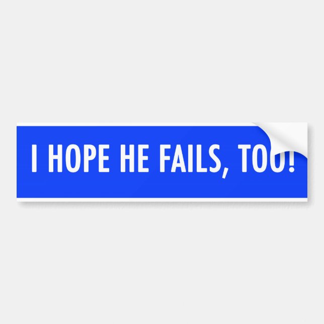 i hope he fails, too obama bumper sticker (Front)