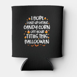 I Hope I End Up Eating Candy Corn Can Cooler