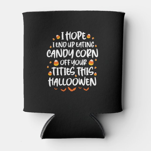 I Hope I End Up Eating Candy Corn Can Cooler (Front)