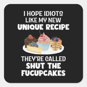 I Hope Idiot Like My New Unique Recipe Humor Baker Square Sticker
