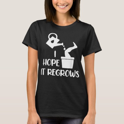 I Hope It Regrows Funny Amputee Humor Amputation D T_Shirt