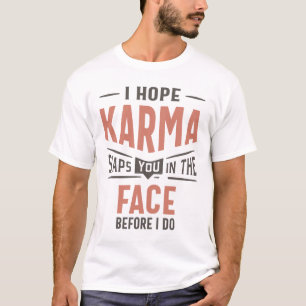 I Hope Karma Slaps You In The Face Funny Gift T-Shirt