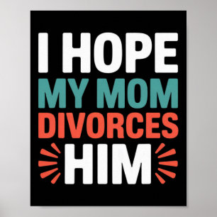 I Hope My Mom Divorces Him Anti Trump Family Divis Poster