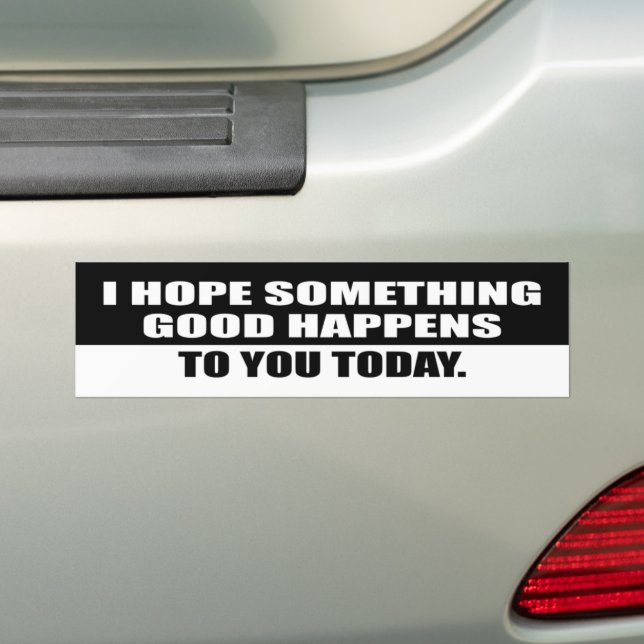 I hope something good happens to you today bumper sticker (On Car)