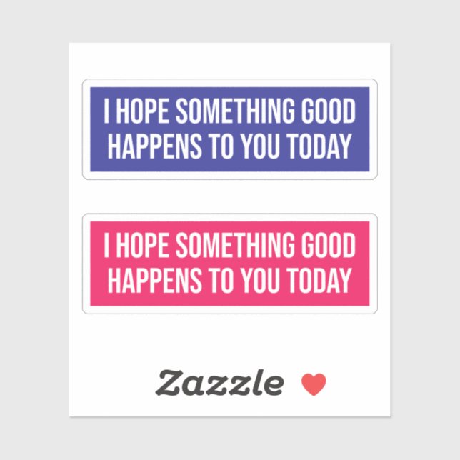I Hope Something Good Happens To You Today Sticker (Sheet)