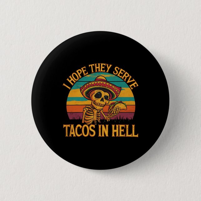 I Hope They Serve Tacos In Hell  Button (Front)