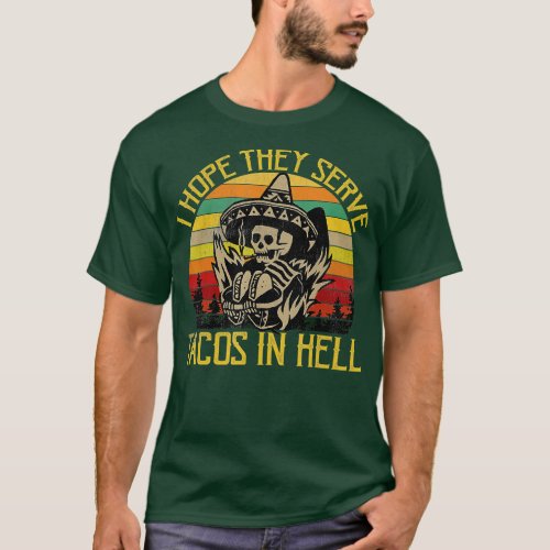I Hope They Serve Tacos In Hell Funny Vintage Skel T_Shirt