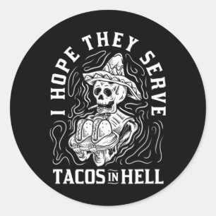I Hope They Serve Tacos In Hell Halloween Taco Classic Round Sticker