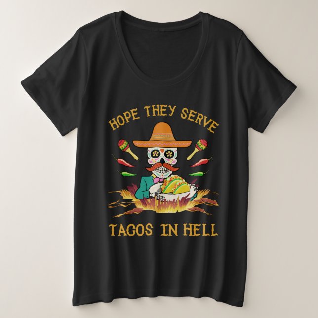 I hope they serve tacos in hell plus size T-Shirt (Design Front)
