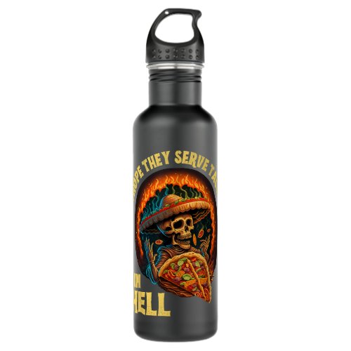 I Hope They Serve Tacos in Hell Sarcasm Skeleton  Stainless Steel Water Bottle