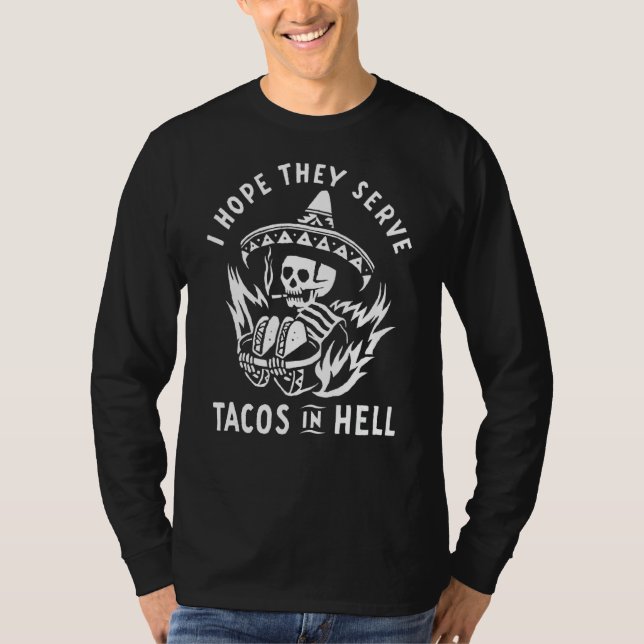 I Hope They Serve Tacos In Hell T-Shirt (Front)