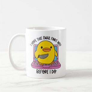 I hope this email finds you before I do duck Coffee Mug