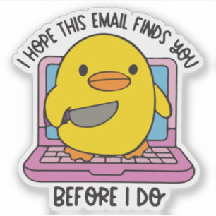 I hope this email finds you before I do duck  Sticker