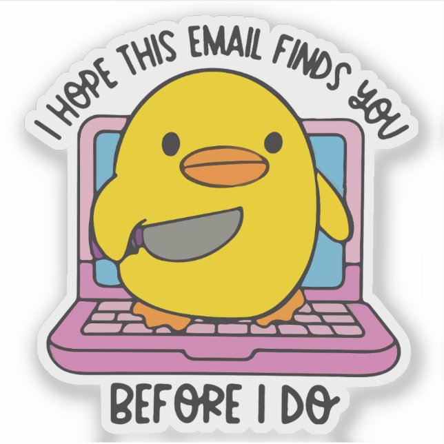 I hope this email finds you before I do duck  Sticker (Front)