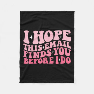 I Hope This Email Finds You Before I Do Funny Groo Fleece Blanket