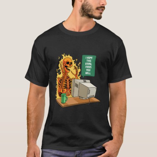 I Hope This Email Finds You Well Employee Skull Em T_Shirt