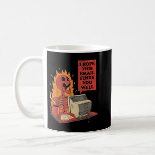 I Hope This Email Finds You Well Funny Skeleton  Coffee Mug